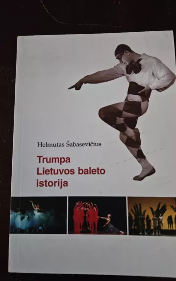 Trumpa Lietuvos baleto istorija - Helmutas Šabasevičius, knyga 1