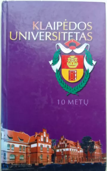 Klaipėdos universitetas (1991-2001). 10 metų - Danutė Petrauskaitė, knyga 1