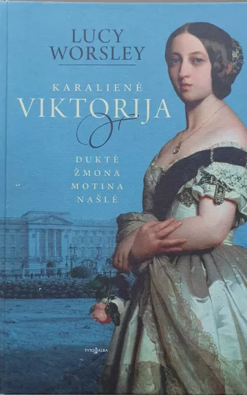 Karalienė Viktorija. Duktė, žmona, motina, našlė