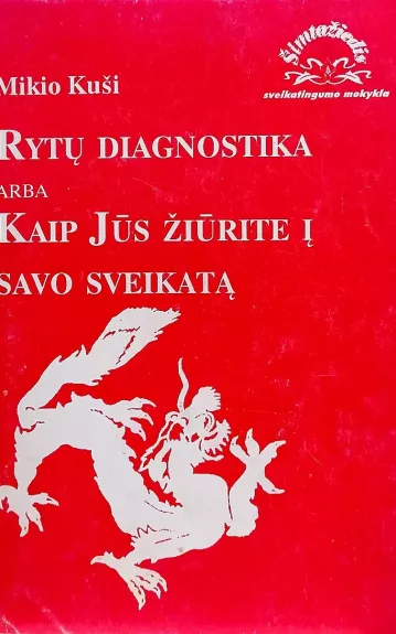 Rytų diagnostika, arba Kaip Jūs žiūrite į savo sveikatą - Mikio Kuši, knyga