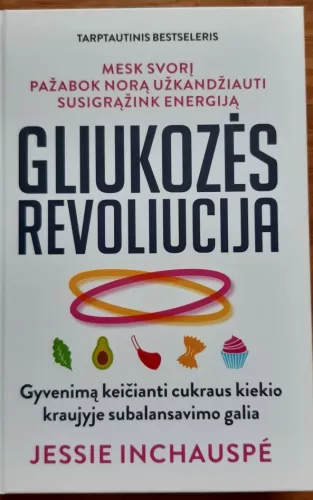 Gliukozės revoliucija. Gyvenimą keičianti cukraus kiekio kraujyje subalansavimo galia