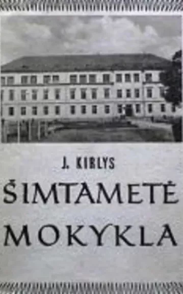 Šimtametė mokykla - J. Kirlys, knyga