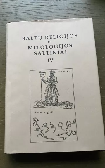 Baltų religijos ir mitologijos šaltiniai (IV tomas) - Autorių Kolektyvas, knyga