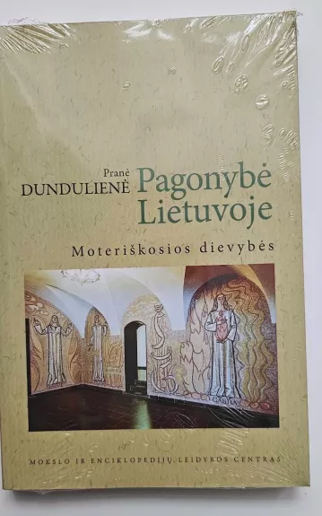 Pagonybė Lietuvoje. Moteriškosios dievybės - Pranė Dundulienė, knyga