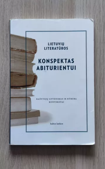 Lietuvių literatūros konspektas abiturientui - Autorių Kolektyvas, knyga 1