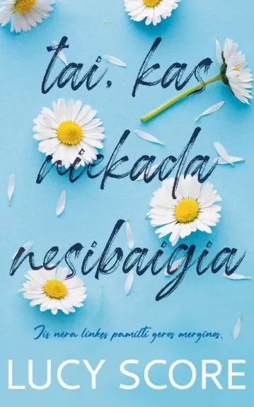 Tai kas niekada nesibaigia - Lucy Score, knyga