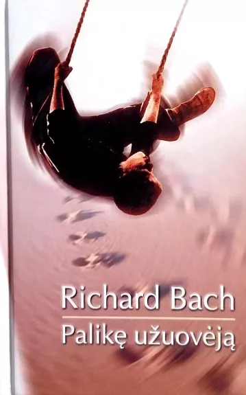Palikę užuovėją - Richard Bach, knyga