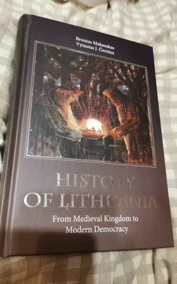 History of Lithuania: from Medieval Kingdom to Modern Democracy - Bronius Makauskas, knyga 1