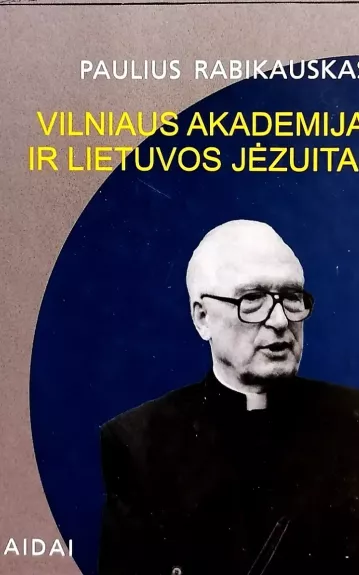 Vilniaus Akademija ir Lietuvos jėzuitai - Paulius Rabikauskas, knyga