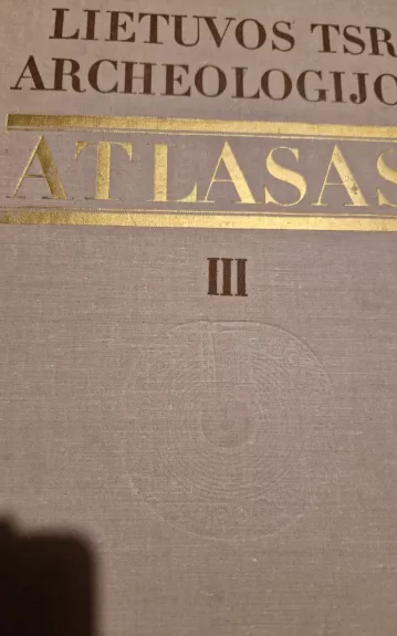 Lietuvos TSR archeologijos atlasas (III tomas): I - XIII a. pilkapynai ir senkapiai - R. Rimantienė, knyga