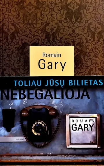 Toliau jūsų bilietas nebegalioja - Romain Gary, knyga