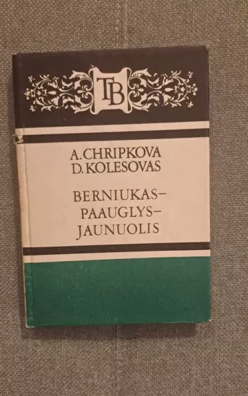 Berniukas-paauglys-jaunuolis - A. Chripkova, D.  Kolesovas, knyga