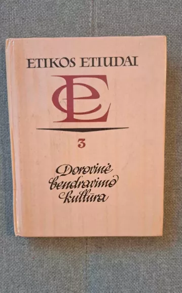 Etikos etiudai (3). Dorovinė bendravimo kultūra - Autorių Kolektyvas, knyga