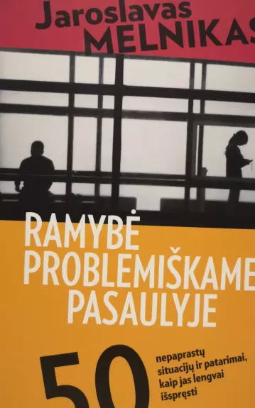 Ramybė problemiškame pasaulyje : 50 nepaprastų situacijų ir patarimai, kaip jas lengvai išspręsti - Jaroslavas Melnikas, knyga