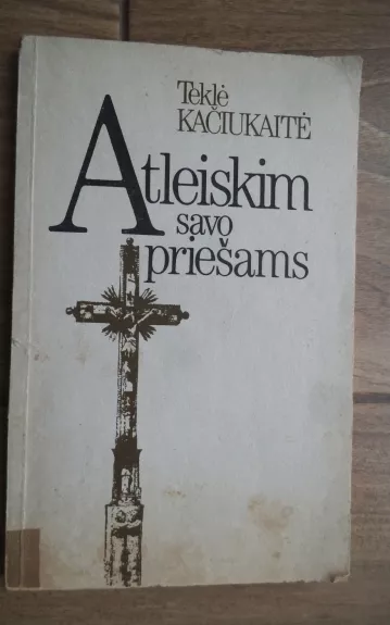 Atleiskim savo priešams