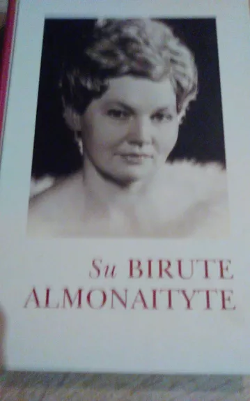Su Birute Almonaityte: dainininkės gyvenimas, kūryba, mintys - J. Bruveris, knyga