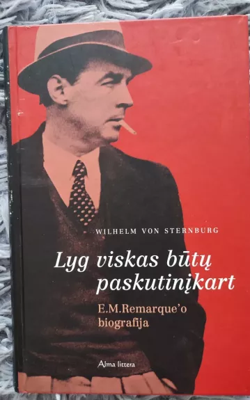 Lyg viskas būtų paskutinįkart: E. M. Remarque'o biografija - Wilhelm von Sternburn, knyga