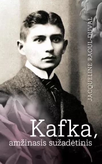 Kafka,amžinasis sužadėtinis - Jacqueline Raoul-Duval, knyga