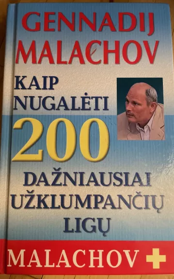 Kaip nugaleti 200 dažniausiai užklumpančių ligų - Gennadij Malachov, knyga