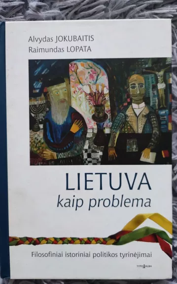 Lietuva kaip problema. Filosofiniai istoriniai politikos tyrinėjimai - Raimundas Lopata, knyga
