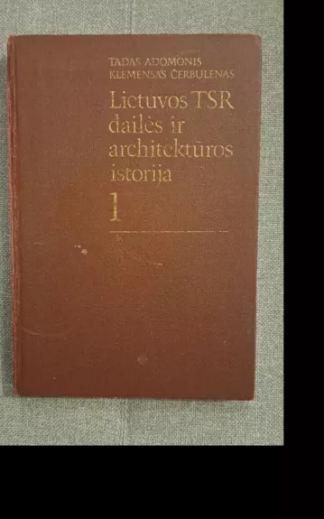 Lietuvos TSR dailės ir architektūros istorija (1 tomas) - Autorių Kolektyvas, knyga