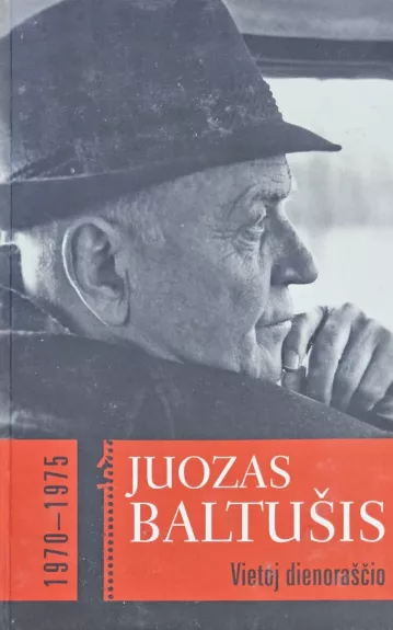 Vietoj dienoraščio, 1a dalis, 1970-1975 - Juozas Baltušis, knyga 1
