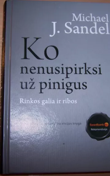 Ko nenusipirksi už pinigus. Rinkos galia ir ribos - Sandel Michael J., knyga