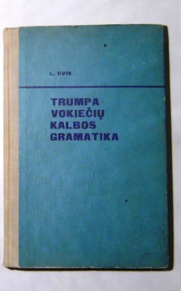 Trumpa vokiečių kalbos gramatika - L. Cvik, knyga 1