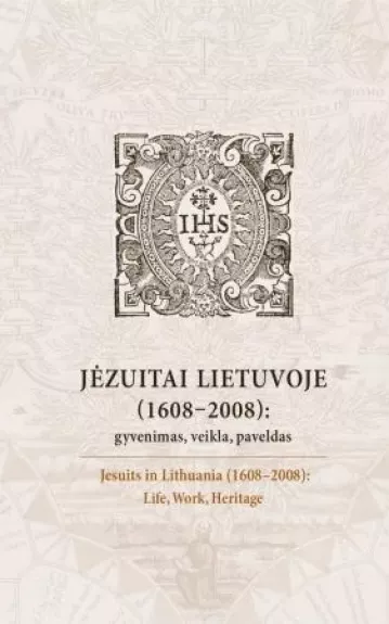 Jėzuitai Lietuvoje (1608–2008): gyvenimas, veikla, paveldas
