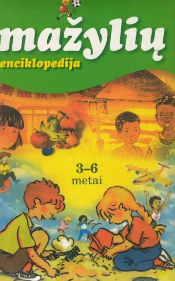 Mažylių enciklopedija (3-6 metai) - Autorių Kolektyvas, knyga 1