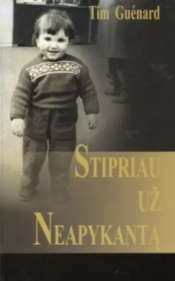 Stipriau už neapykantą - Tim Guenard, knyga