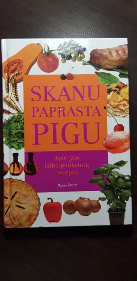 Skanu paprasta pigu: apie 500 laiko patikrintų receptų