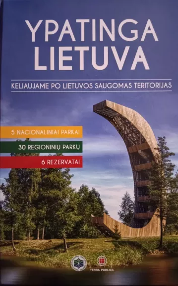 Ypatinga Lietuva. Keliaujame po Lietuvos saugomas teritorijas - Autorių Kolektyvas, knyga