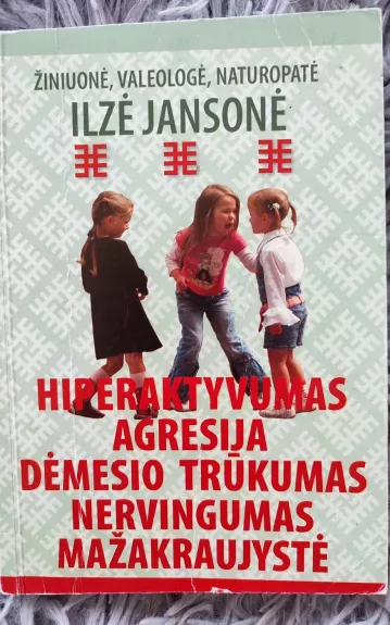 Hiperaktyvumas agresija dėmesio trūkumas nervingumas mažakraujystė - Ilzė Jansonė, knyga