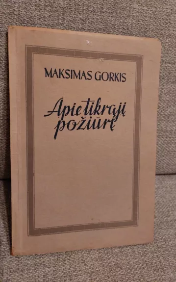 Apie tikrąjį požiūrį - Maksimas Gorkis, knyga