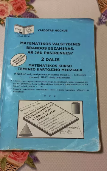 Matematikos valstybinis brandos egzaminas. Ar jau pasirengęs? 2 dalis. Matematikos kurso teminio kartojimo medžiaga