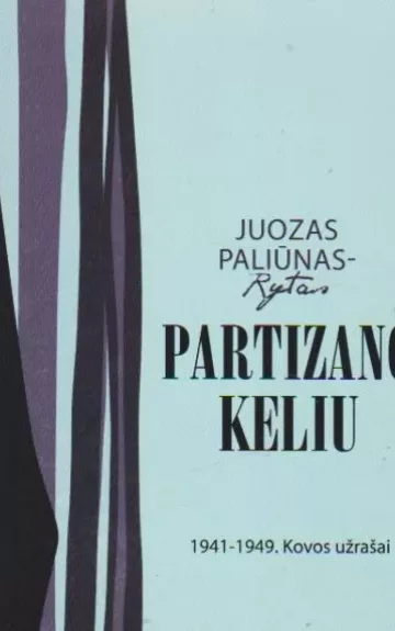Partizano keliu: 1941-1949 kovos užrašai - Paliūnas Juozas, knyga