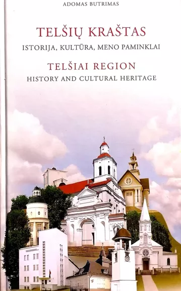 Telšių kraštas :istorija, kultūra, meno paminklai / Telšiai region: history and cultural heritage - Adomas Butrimas, knyga