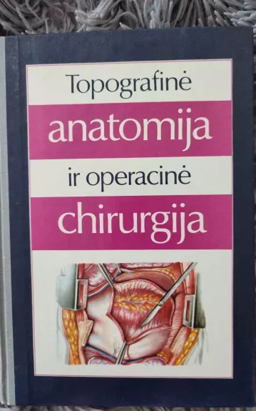 Topografinė anatomija ir operacinė chirurgija - Jurgis Brėdikis, knyga