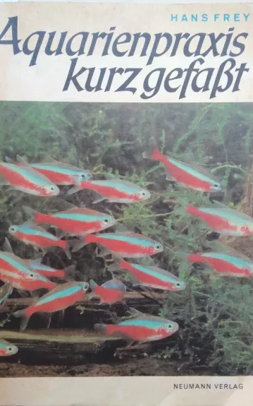 Aquarienpraxis kurz gefaßt. Eine Aquarienfibel in Wort und Bild
