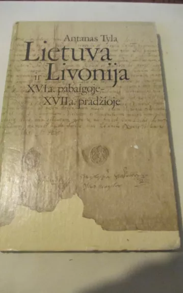 Lietuva ir Livonija XVI a. pabaigoje-XVII a. pradžioje - Antanas Tyla, knyga 1