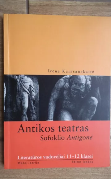 Antikos teatras. Sofoklio Antigonė - Irena Kanišauskaitė, knyga 1