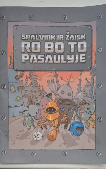 SPALVINK IR ŽAISK RO BO TO PASAULYJE