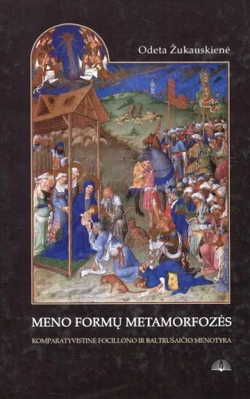 Meno formų metamorfozės: komparatyvistinė Focillono ir Baltrušaičio menotyra - Odeta Žukauskienė, knyga
