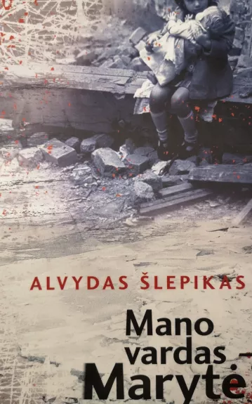 Mano vardas Marytė - Alvydas Šlepikas, knyga