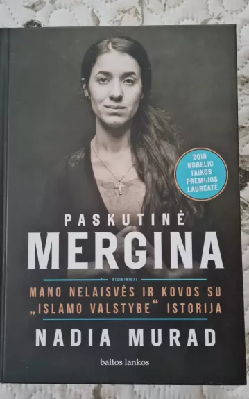 Paskutinė mergina. Mano nelaisvės ir kovos su „Islamo valstybe“ istorija - Nadia Murad, knyga