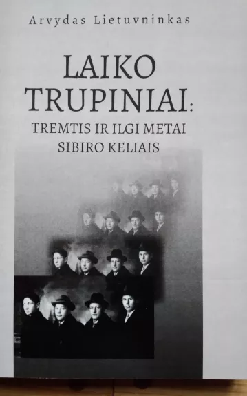 Laiko trupiniai: tremtis ir ilgi metai Sibiro keliais