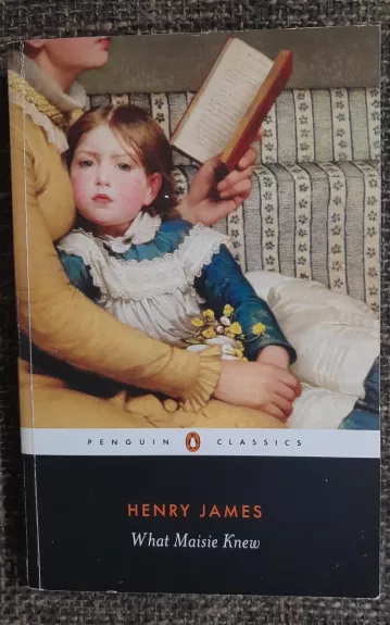 What Maisie Knew - Henry James, knyga