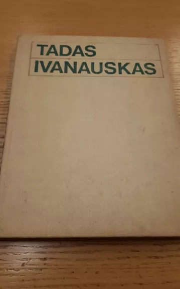 Tadas Ivanauskas. Gyvenimas ir veikla - Autorių Kolektyvas, knyga