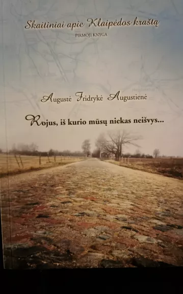 Rojus, iš kurio mūsų niekas neišvarys - Augustė Fridrykė Augustienė, knyga